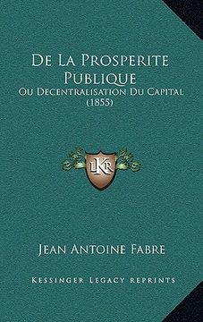 portada De La Prosperite Publique: Ou Decentralisation Du Capital (1855) (en Francés)