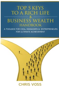 portada Top 5 Keys To A Rich Life & Business Wealth Handbook: A Toolbox For CEO's, Managers & Entrepreneurs For Ultimate Achievement (en Inglés)