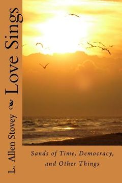 portada Love Sings: Sands of Time, Democracy, and Other Things