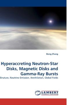 portada Hyperaccreting Neutron-Star Disks, Magnetic Disks and Gamma-Ray Bursts: Struture, Neutrino Emission, Annihilation, Global Fields