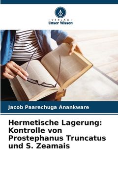 portada Hermetische Lagerung: Kontrolle von Prostephanus Truncatus und S. Zeamais (en Alemán)