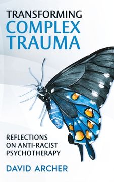 portada Transforming Complex Trauma: Reflections on Anti-Racist Psychotherapy (en Inglés)