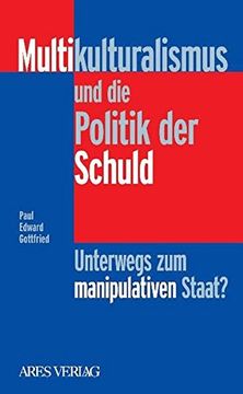 portada Multikulturalismus und die Politik der Schuld: Unterwegs zum Manipulativen Staat? (in German)