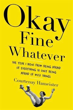 portada Okay Fine Whatever: The Year i Went From Being Afraid of Everything to Only Being Afraid of Most Things (in English)