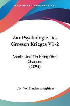 portada Zur Psychologie Des Grossen Krieges V1-2: Arcole Und Ein Krieg Ohne Chancen (1893) (en Alemán)