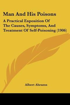 portada man and his poisons: a practical exposition of the causes, symptoms, and treatment of self-poisoning (1906)