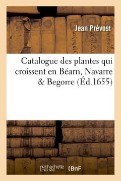 portada Catalogue Des Plantes Qui Croissent En Bearn, Navarre Begorre, Es Costes de La Mer Des Basques (Sciences) (French Edition)