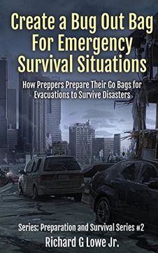 portada Create a Bug Out Bag for Emergency Survival Situations: How Preppers Prepare Their Go Bags for Evacuations to Survive Disasters (Preparation and Survival) (in English)