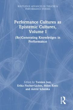 portada Performance Cultures as Epistemic Cultures, Volume i (Routledge Advances in Theatre & Performance Studies) (in English)