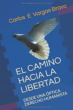 portada El Camino Hacia la Libertad: Desde una Óptica Derecho Humanista (in Spanish)