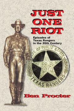 portada Just One Riot: Episodes of Texas Rangers in the 20th Century (en Inglés)