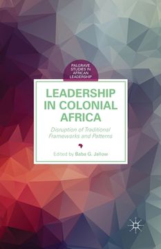portada Leadership in Colonial Africa: Disruption of Traditional Frameworks and Patterns (en Inglés)