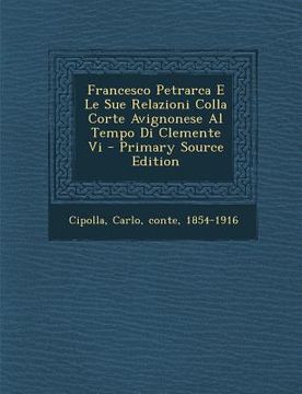 portada Francesco Petrarca E Le Sue Relazioni Colla Corte Avignonese Al Tempo Di Clemente VI - Primary Source Edition (en Italiano)