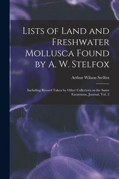 portada Lists of Land and Freshwater Mollusca Found by A. W. Stelfox: Including Record Taken by Other Collectors on the Same Excursions, Journal, Vol. 2 (in English)