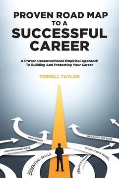 portada Proven Roadmap to a Successful Career: A Proven Unconventional Empirical Approach To Building And Protecting Your Career (in English)