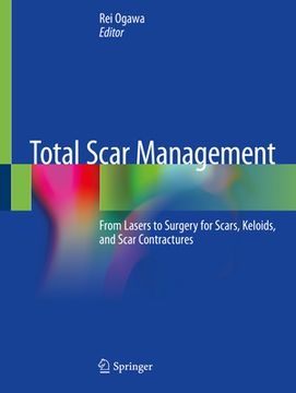 portada Total Scar Management: From Lasers to Surgery for Scars, Keloids, and Scar Contractures (in English)