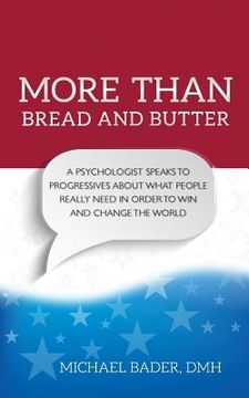 portada More Than Bread and Butter: A Psychologist Speaks to Progressives About What People Really Need (in English)