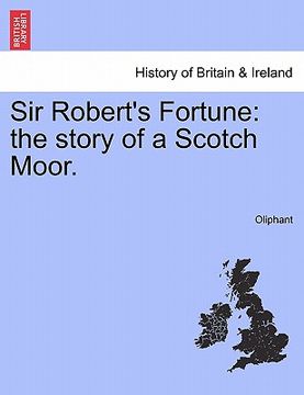 portada sir robert's fortune: the story of a scotch moor. (en Inglés)