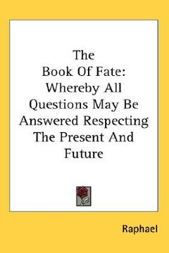 portada the book of fate: whereby all questions may be answered respecting the present and future (in English)