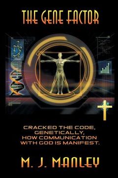 portada The Gene Factor: Cracked the Code, Genetically, How Communication with God Is Manifest. (en Inglés)