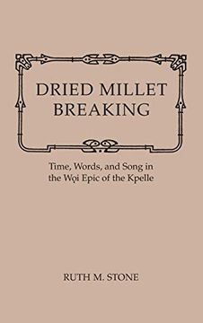 portada Dried Millet Breaking: Time, Words, and Song in the woi Epic of the Kpelle (en Inglés)