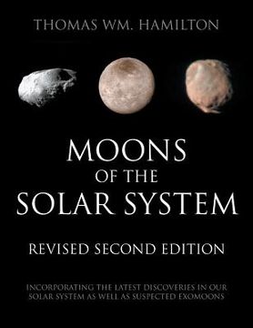 portada Moons of the Solar System, Revised Second Edition: Incorporating the Latest Discoveries in Our Solar System as well as Suspected Exomoons 