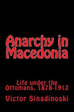 portada Anarchy in Macedonia: Life under the Ottomans, 1878-1912 (en Inglés)