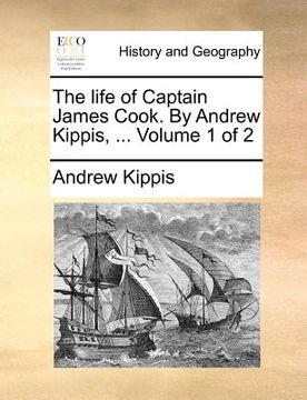 portada the life of captain james cook. by andrew kippis, ... volume 1 of 2 (in English)