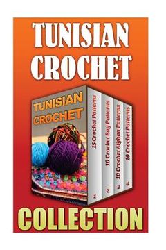 portada Tunisian Crochet: 15 Crochet Patterns + 10 Crochet Bag Patterns + 10 Crochet Afghan Patterns + 10 Crochet Patterns (en Inglés)