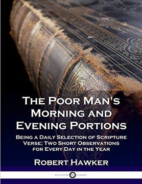 portada The Poor Man'S Morning and Evening Portions: Being a Daily Selection of Scripture Verse; Two Short Observations for Every day in the Year (en Inglés)