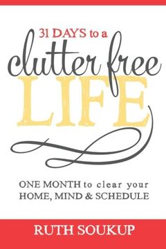 portada 31 Days To A Clutter Free Life: One Month to Clear Your Home, Mind & Schedule (en Inglés)
