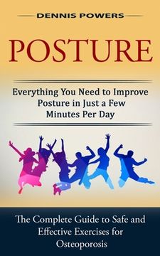 portada Posture: Everything You Need to Improve Posture in Just a Few Minutes Per Day (The Complete Guide to Safe and Effective Exercis (en Inglés)
