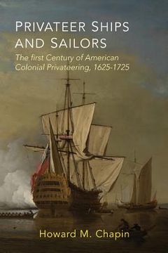 portada Privateer Ships and Sailors: The First Century of American Colonial Privateering, 1625-1725 (en Inglés)