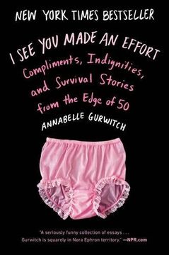 portada I see you Made an Effort: Compliments, Indignities and Survival Stories From the Edge of 50 (en Inglés)