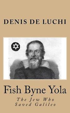 portada Fish Byne Yola: The Jew Who Saved Galileo (in English)