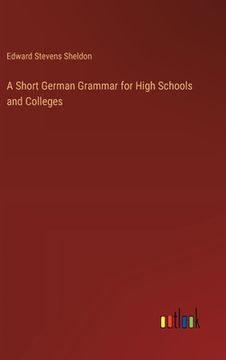 portada A Short German Grammar for High Schools and Colleges (en Inglés)