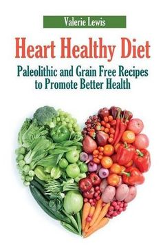 portada Heart Healthy Diet: Paleolithic and Grain Free Recipes to Promote Better Health