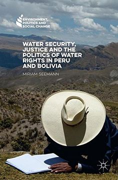 portada Water Security, Justice and the Politics of Water Rights in Peru and Bolivia (Environment, Politics and Social Change) (en Inglés)