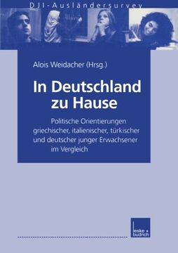 portada In Deutschland zu Hause: Politische Orientierungen griechischer, italienischer, türkischer und deutscher junger Erwachsener im Vergleich. DJI-Ausländersurvey (German Edition)