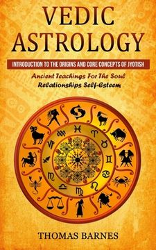 portada Vedic Astrology: Introduction To The Origins And Core Concepts Of Jyotish (Ancient Teachings For The Soul Relationships Self-Esteem) (en Inglés)