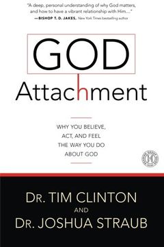 portada God Attachment: Why You Believe, Act, and Feel the Way You Do About God