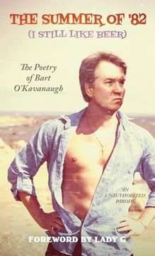 portada The Summer of '82 (I Still Like Beer): The Poetry of Bart O'Kavanaugh (in English)