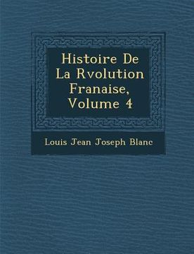 portada Histoire de La R Volution Fran Aise, Volume 4 (en Francés)