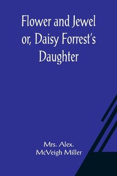 portada Flower and Jewel or, Daisy Forrest's Daughter (en Inglés)