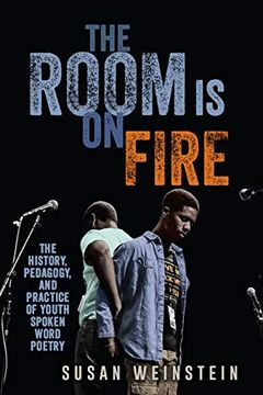 portada The Room is on Fire: The History, Pedagogy, and Practice of Youth Spoken Word Poetry (en Inglés)