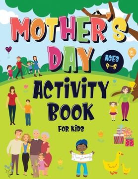 portada Mother's Day Activity Book for Kids Ages 4-8: Incredibly Fun Puzzle Book To Connect With Mom For Hours of Play! Describe Your Supermom, I Spy, Mazes, (en Inglés)