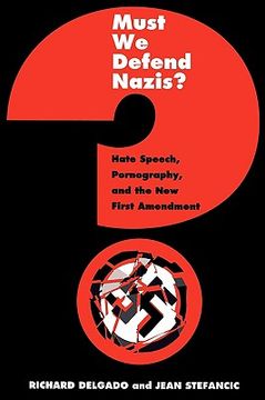 portada must we defend nazis?: hate speech, pornography and the new first amendment (en Inglés)
