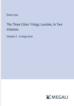 portada The Three Cities Trilogy; Lourdes, In Two Volumes: Volume 2 - in large print (en Inglés)