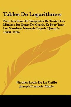 portada tables de logarithmes: pour les sinus et tangentes de toutes les minutes du quart de cercle, et pour tous les nombres naturels depuis i jusqu