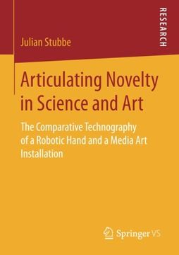 portada Articulating Novelty in Science and Art: The Comparative Technography of a Robotic Hand and a Media art Installation (in English)